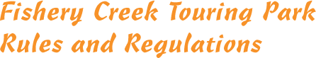 Fishery Creek Touring Park Rules and Reugulations